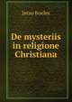 De mysteriis in religione Christiana, Jetzo Boeles 