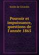 Pouvoir et impuissance, questions de l'ann?e 1865, Emile de Girardin 