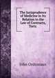 The Jurisprudence of Medicine in Its Relation to the Law of Contracts, Torts ., John Ordronaux 
