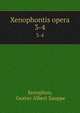 Xenophontis opera. 3-4, Xenophon, Gustav Albert Sauppe 