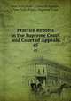 Practice Reports in the Supreme Court and Court of Appeals. 45, New York (State ). Court of Appeals , New York (State ). Supreme Court 