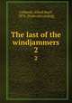 The last of the windjammers. 2, Lubbock, Alfred Basil, 1876- [from old catalog] 