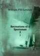 Recreations of a Sportsman. 2, William Pitt Lennox 