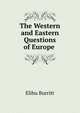The Western and Eastern Questions of Europe ., Elihu Burritt 