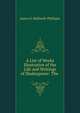 A List of Works Illustrative of the Life and Writings of Shakespeare: The ., Halliwell-Phillipps, J. O. (James Orchard), 1820-1889 