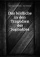 Das bildliche in den Tragodien des Sophokles, Karl August Schirlitz , Karl Schirlitz 