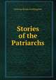 Stories of the Patriarchs, Frothingham Octavius Brooks 