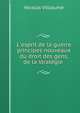 L'esprit de la guerre, principes nouveaux du droit des gens, de la strat?gie ., Nicolas Villiaume 