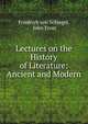Lectures on the History of Literature: Ancient and Modern, Friedrich von Schlegel, John Frost 