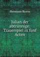 Julian der abtrunnige: Trauerspiel in funf Acten, Hermann Riotte 