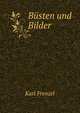 Busten und Bilder, Karl Frenzel 