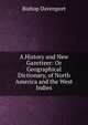 A History and New Gazetteer: Or Geographical Dictionary, of North America and the West Indies, Bishop Davenport 