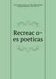 Recreac?o?es poeticas, Castro Freire, Francisco de, 1809-1884,Fernandes, Olympio Nicolau Ruy, 1820-1879, ed 