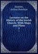 Lectures on the History of the Jewish Church: With Maps and Plans. 1, Stanley, Arthur Penrhyn 