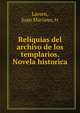 Reliquias del archivo de los templarios. Novela historica, Larsen, Juan Mariano, tr 