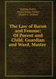 The Law of Baron and Femme: Of Parent and Child, Guardian and Ward, Master ., Tapping Reeve, Amasa Junius Parker, Charles E. Baldwin 