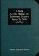 A Walk Across Africa: Or, Domestic Scenes from My Nile Journal, James Augustus Grant 