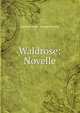 Waldrose: Novelle, Agnes Kayser -Langerhannss 