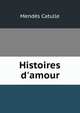 Histoires d'amour, Mendes Catulle 
