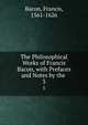The Philosophical Works of Francis Bacon, with Prefaces and Notes by the .. 3, Фрэнсис Бэкон 
