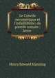 Le Concile oecum?nique et l'infaillibilit?: du pontife romain : lettre ., Henry Edward Manning 