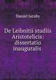 De Leibnitii studiis Aristotelicis: dissertatio inauguralis ., Daniel Jacoby 