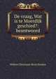 De vraag, Wat is te Moerdijk geschied?: beantwoord, Willem Christiaan Henri Kocken 