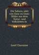 Die Sahara, oder von Oase zu Oase: Bilder aus dem Natur- und Volksleben in ., Josef Chavanne 