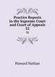 Practice Reports in the Supreme Court and Court of Appeals. 32, Howard Nathan 