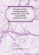 Report of the Commissioners Upon the Troy and Greenfield Railroad, and ., Massachusetts , Massachusetts Commissioners on Troy and Greenfield Railroad and Hoosac Tunnel, John W. Brooks, Charles Storer Storrow , Benjamin Henry Latrobe, James Laurie 