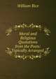 Moral and Religious Quotations from the Poets: Topically Arranged ., William Rice 