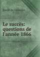 Le succ?s: questions de l'ann?e 1866 ., Emile de Girardin 