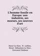 L'homme fossile en Europe: son industrie, ses moeurs, ses oeuvres d'art, Henri Le Hon, H . LeHon, Henri -S?bastien Le Hon , Giovanni Omboni 
