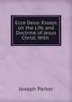 Ecce Deus: Essays on the Life and Doctrine of Jesus Christ. With ., Parker, Joseph 