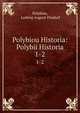 Polybiou Historia: Polybii Historia. 1-2, Polybius, Ludwig August Dindorf 