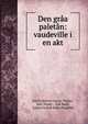 Den graa paletan: vaudeville i en akt, Karl Friedrich Gustav T?pfer, Karl T?pfer , Erik B?gh, Johan Fredrik Isidor H?gfeldt 