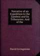 Narrative of an Expedition to the Zambesi and Its Tributaries: And of the ., David Livingstone 