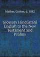 Glossary Hindu?sta?ni? & English to the New Testament and Psalms, Mather, Cotton, d. 1882 