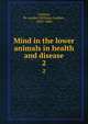 Mind in the lower animals in health and disease. 2, Lindsay, W. Lauder (William Lauder), 1829-1880 