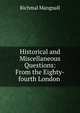 Historical and Miscellaneous Questions: From the Eighty-fourth London ., Richmal Mangnall 