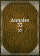 Annales. 33, Socie?te acade?mique de Nantes et du de?partement de la Loire-Infe?rieure. [from old catalog] 