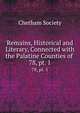 Remains, Historical and Literary, Connected with the Palatine Counties of .. 78, pt. 1, Chetham Society 