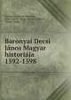 Baronyai Decsi Janos Magyar historiaja 1592-1598, Joannes C. Decius Barovius, J?nos Decsi , J?nos Baranyai Decsi , Ferenc Toldy 