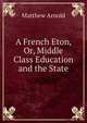 A French Eton, Or, Middle Class Education and the State, Matthew Arnold 