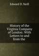 History of the Virginia Company of London: With Letters to and from the ., Edward D. Neill 