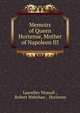 Memoirs of Queen Hortense, Mother of Napoleon III., Lascelles Wraxall , Robert Wehrhan , Hortense 