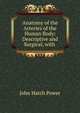 Anatomy of the Arteries of the Human Body: Descriptive and Surgical, with ., John Hatch Power 