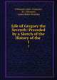 Life of Gregory the Seventh: Preceded by a Sketch of the History of the .. 1, Villemain (Abel -Fran?ois), M . Villemain, James Baber Brockley 