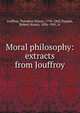 Moral philosophy: extracts from Jouffroy, Jouffroy, The?odore Simon, 1796-1842,Toppan, Robert Noxon, 1836-1901, tr 