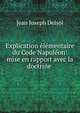 Explication elementaire du Code Napoleon: mise en rapport avec la doctrine ., Jean Joseph Delsol 